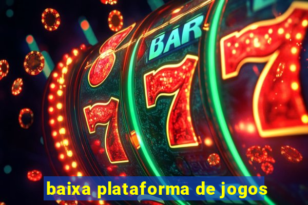 baixa plataforma de jogos